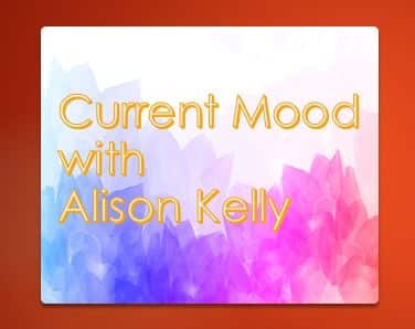 Current Mood with Alison Kelly